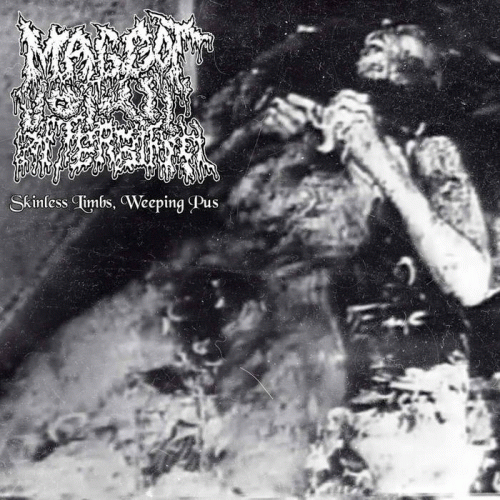 Maggot Vomit Afterbirth : Skinless Limbs, Weeping Pus